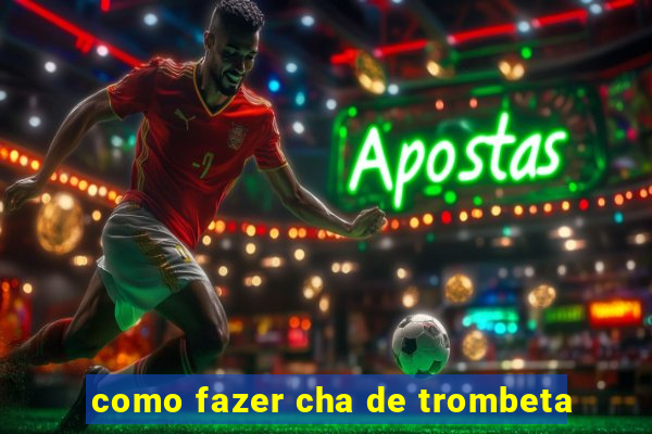 como fazer cha de trombeta